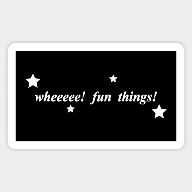 wheeeee fun things Sticker by NotComplainingJustAsking